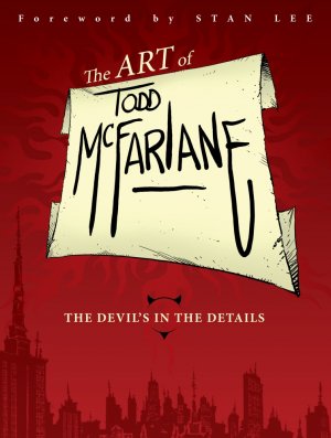 The Art of Todd McFarlane - The Devil's in the Details 1 - The Devil's in the Details