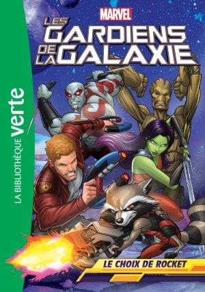 Les Gardiens de la Galaxie (Bibliothèque Verte) 2 - Le choix de Rocket