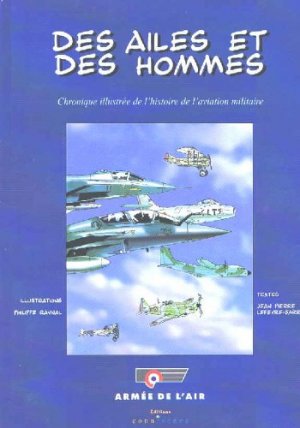 Des ailes et des hommes 1 - Des ailes et des hommes: Chronique illustrée de l'histoire de l'aviation militaire ( 1ère édition)