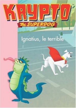 Krypto The Superdog (Bibliothèque Rose) 6 - Ignatius le terrible