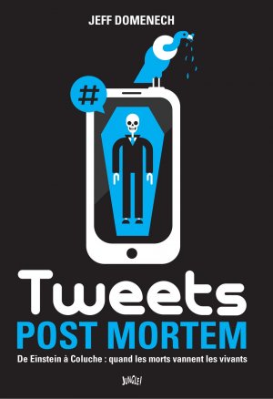 Tweets Post Mortem 1 - De Einstein à Coluche : quand les morts vannent les vivants