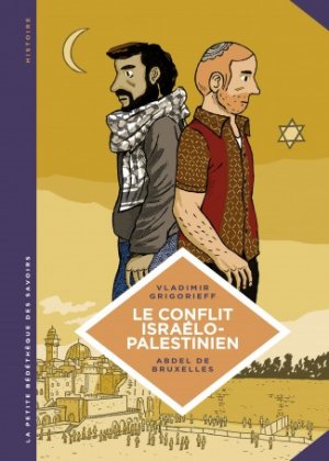 La petite bédéthèque des savoirs 18 - Le conflit israélo-palestinien. Deux peuples condamnés à cohabiter