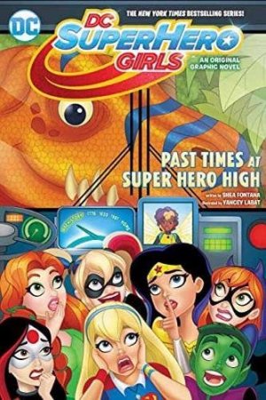 DC Super Hero Girls 4 - Past Times at Super Hero High
