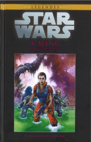 Star Wars - La Collection de Référence 67 - X-Wing Rogue Squadron - VI. Princesse et Guerrière