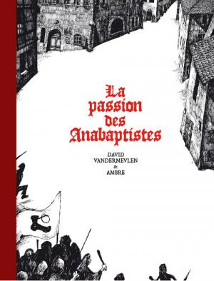La passion des anabaptistes 1 - La passion des anabaptistes