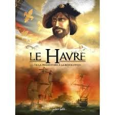 Le Havre en 1 - De la Préhistoire à la Révolution