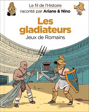 couverture, jaquette Le fil de l'histoire raconté par Ariane et Nino 6  - Les gladiateurs (dupuis) BD