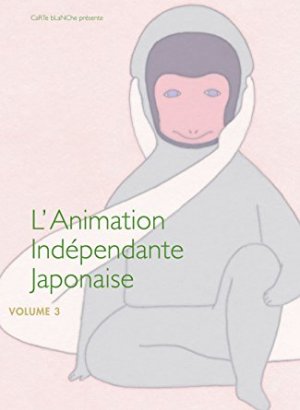 L'Animation Indépendante Japonaise 0 - L'Animation Indépendante Japonaise Volume 3