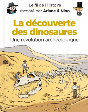 Le fil de l'histoire raconté par Ariane et Nino 10 - La découverte des dinosaures : Une révolution archéologique