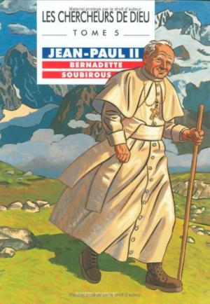 Les chercheurs de Dieu 5 - Jean-Paul II Bernadette Soubirous