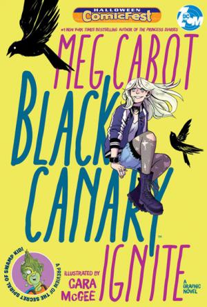 Halloween ComicFest 2019 Black Canary & Swamp Kid  1 - Meg Cabot Black Canary Ignite/The Secrets Spirals of Swamp Kid