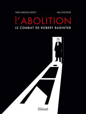 L'abolition - Le combat de Robert Badinter  Réédition 2021