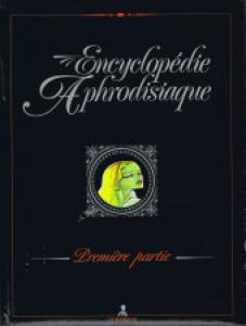 Encyclopédie aphrodisiaque 1 - Encyclopédie aphrodisiaque