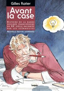 Avant la case - Histoire de la bande dessinée francophone du XXe siècle racontée par les scénaristes édition Nouvelle édition augmentée