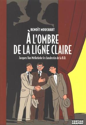 À l'ombre de la ligne claire - Jacques Van Melkebeke le clandestin de la B.D édition simple