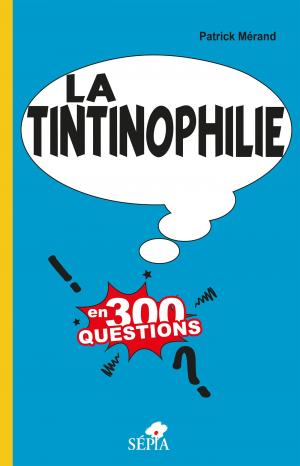 La Tintinophilie en 300 questions édition simple
