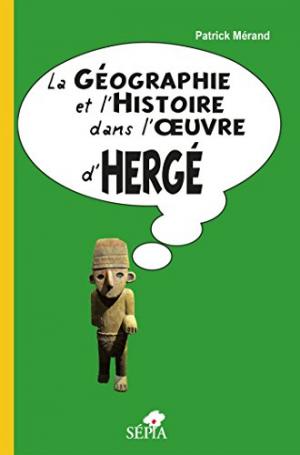 La Géographie et l'Histoire dans l'œuvre d'Hergé édition simple