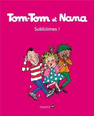Tom-Tom et Nana 32 - Subliiiimes !