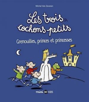 Les trois cochons petits 3 - Grenouilles, princes et princesses
