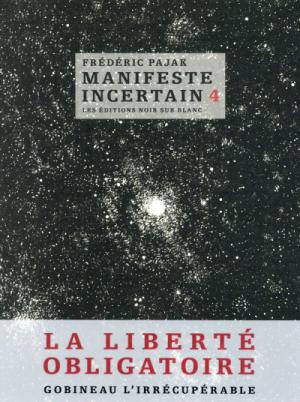 Manifeste incertain 4 - La liberté obligatoire