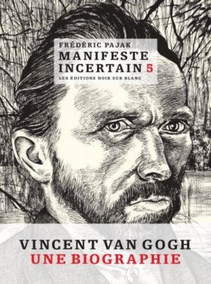 Manifeste incertain 5 - Vincent Van Gogh - Une biographie