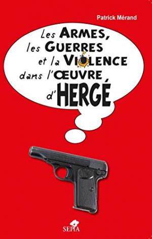 Les armes, les guerres et la violence dans l'œuvre d'Hergé édition simple