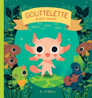 Gouttelette, Le Petit Axolotl édition TPB Hardcover (cartonnée)