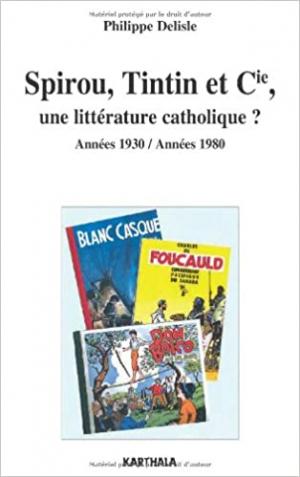 Spirou, Tintin et Cie, une littérature catholique ? Années 1930 / Années 1980 édition simple