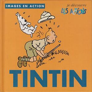Tintin (Images en action) 4 - Je découvre les actions 