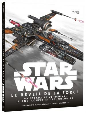 Star Wars : Le Réveil de la Force: Vaisseaux et véhicules : plans, coupes et technologies édition simple