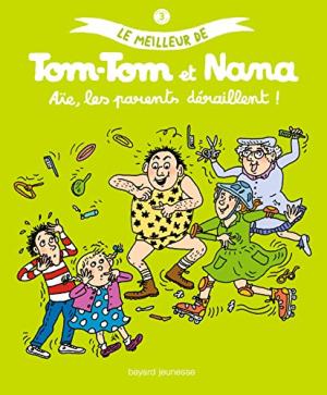 Le meilleur de tom-tom et nana 3 - Aïe, les parents déraillent ! 