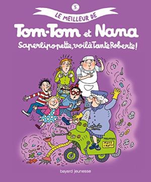 Le meilleur de tom-tom et nana 5 - Saperlipopette, voilà Tante Roberte