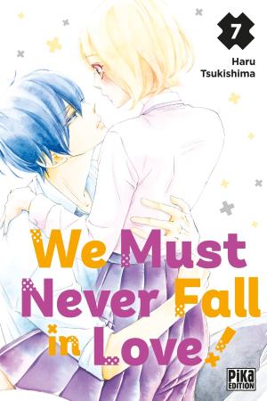 We Must Never Fall in Love! T.7