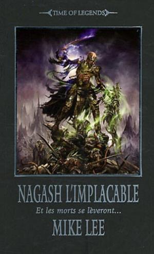  0 - Time of Legends - Nagash, tome 2 : Nagash l'implacable : Et les morts se lèveront...