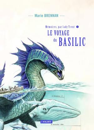 Mémoires, par Lady Trent 3 - Le Voyage du Basilic