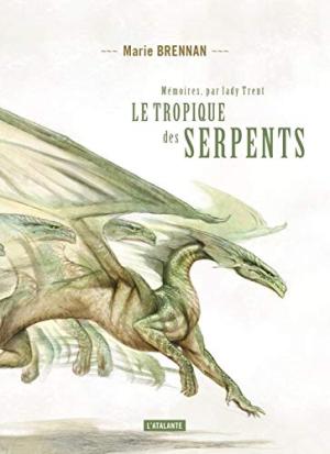 Mémoires, par Lady Trent 2 - Le Tropique des Serpents