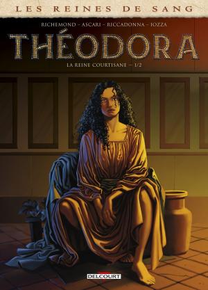 Les reines de sang - Théodora, la reine courtisane T.1