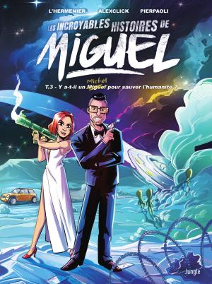 Les incroyables histoires de Miguel 3 - Y a-t-il un Miguel pour sauver l'humanité ?