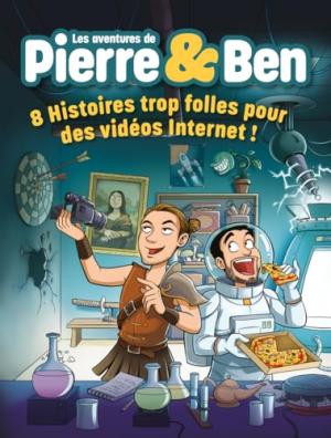  0 - Les Aventures de Pierre & Ben - 8 Histoires Trop Folles pour des Vidéos Internet !