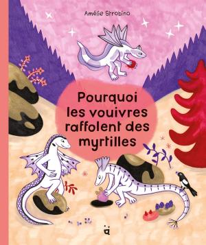 Pourquoi les vouivres raffolent des myrtilles édition simple