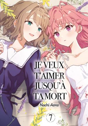 Je veux t'aimer jusqu'à ta mort T.7