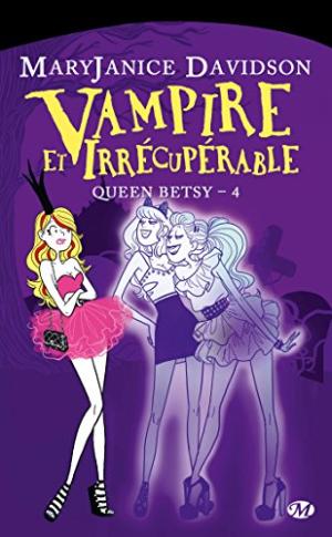 Queen Betsy 4 - Vampire et Irrécupérable