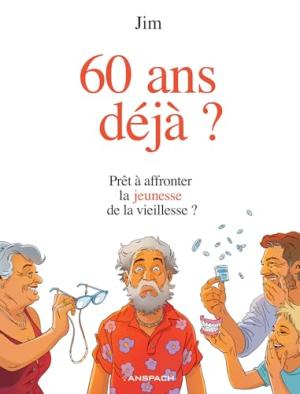 60 ans déjà ? 1 - Prêt à affronter la jeunesse de la vieillesse ?