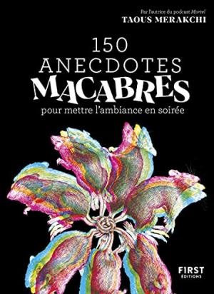 150 anecdotes macabres pour mettre l'ambiance en soirée édition simple