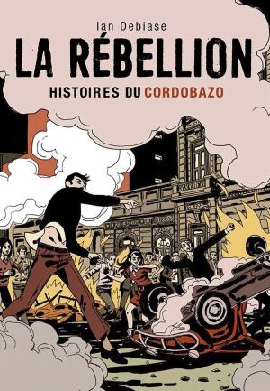 La Rébellion, histoires du Cordobazo édition simple