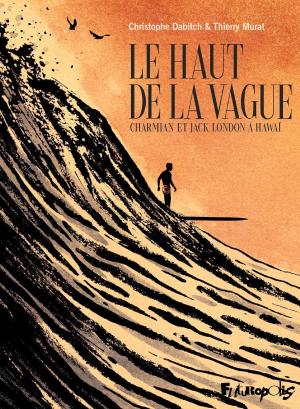 Le haut de la vague : Charmian et Jack London à Hawaï édition simple