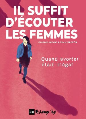Il suffit d'écouter les femmes - Quand avorter était illégal édition simple