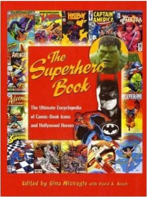 The Superhero Book - The Ultimate Encyclopedia of Comic-book Icons and Hollywood Heroes 1 - The Superhero Book (library binding)