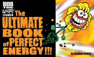 Bob the Angry Flower 4 - Bob the Angry Flower: The Ultimate Book of Perfect Energy!!!