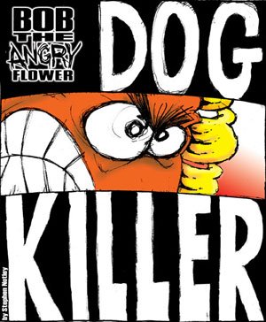 Bob the Angry Flower 5 - Bob the Angry Flower: Dog Killer